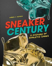 SNEAKER CENTURY: A HISTORY OF ATHLETIC SHOES