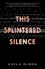 THIS SPLINTERED SILENCE