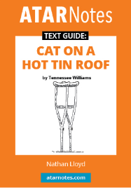 ATAR NOTES TEXT GUIDE: CAT ON A HOT TIN ROOF BY TENNESSEE WILLIAMS