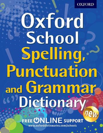 OXFORD SCHOOL SPELLING, PUNCTUATION & GRAMMAR DICTIONARY