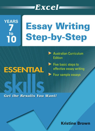EXCEL ESSENTIAL SKILLS WORKBOOK: ESSAY WRITING STEP-BY-STEP YEARS 7-10