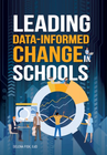 LEADING DATA-INFORMED CHANGE IN SCHOOLS