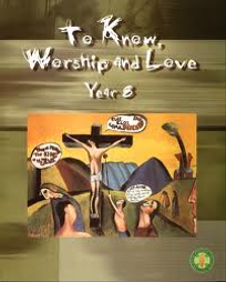 TO KNOW, WORSHIP AND LOVE YEAR 8