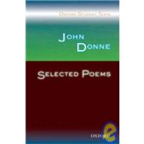 JOHN DONNE SELECTED POEMS: OXFORD STUDENT TEXTS