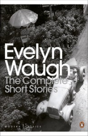 THE COMPLETE SHORT STORIES: EVELYN WAUGH: PENGUIN MODERN CLASSICS