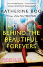 BEHIND THE BEAUTIFUL FOREVERS: LIFE, DEATH, AND HOPE IN MUMBAI UNDERCITY