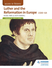 ACCESS TO HISTORY: LUTHER & THE REFORMATION IN EUROPE 1500-1564