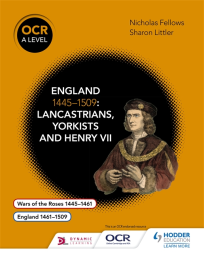 OCR A LEVEL HISTORY: ENGLAND 1445-1509: LANCASTRIANS, YORKISTS & HENRY VII