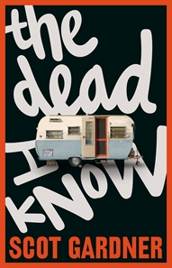 the dead i know by scot gardner the dead i know by scot gardner