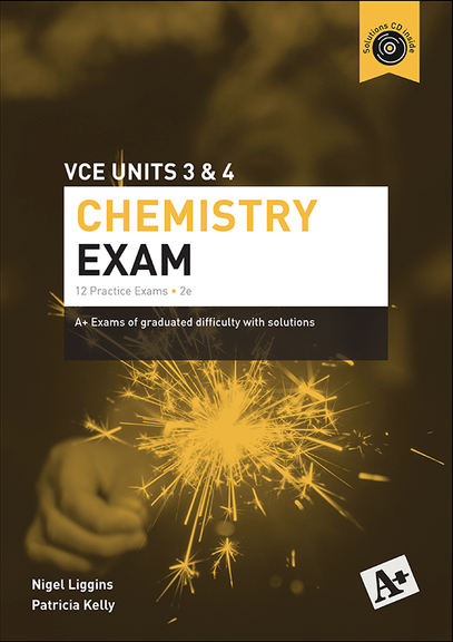 A+ CHEMISTRY PRACTICE EXAM VCE UNITS 3&4 (2E)