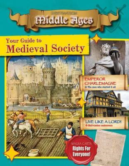 YOUR GUIDE TO MEDIEVAL SOCIETY: DESTINATION MIDDLE AGES