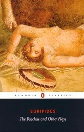 THE BACCHAE AND OTHER PLAYS: PENGUIN CLASSICS