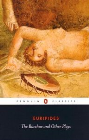 THE BACCHAE AND OTHER PLAYS: PENGUIN CLASSICS