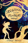 SERAFINA & THE SPLINTERED HEART