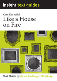 INSIGHT TEXT GUIDE: LIKE A HOUSE ON FIRE