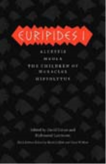 EURIPIDES I: ALCESTIS, MEDEA, CHILDREN OF HERACLES, HIPPOLYTUS (DAVID GRENE TRANSLATION)