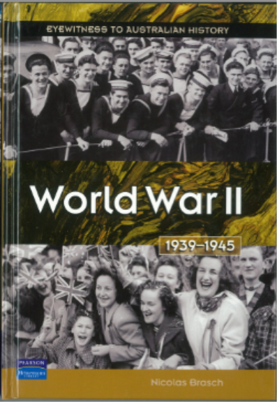 WORLD WAR 2 1939-1945: EYEWITNESS TO AUSTRALIAN HISTORY