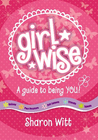 GIRL WISE: A GUIDE TO BEING YOU