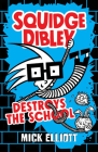 SQUIDGE DIBLEY DESTROYS THE SCHOOL