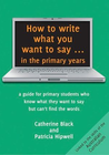 HOW TO WRITE WHAT YOU WANT TO SAY IN THE PRIMARY YEARS