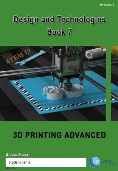 DESIGN & TECHNOLOGIES AC BOOK 7: 3D PRINTING ADVANCED