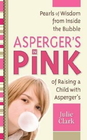 ASPERGERS IN PINK: A MOTHER AND DAUGHTER GUIDEBOOK FOR RAISING (OR BEING) A GIRL WITH ASPERGERS