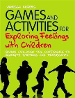 GAMES AND ACTIVITIES FOR EXPLORING FEELINGS WITH CHILDREN