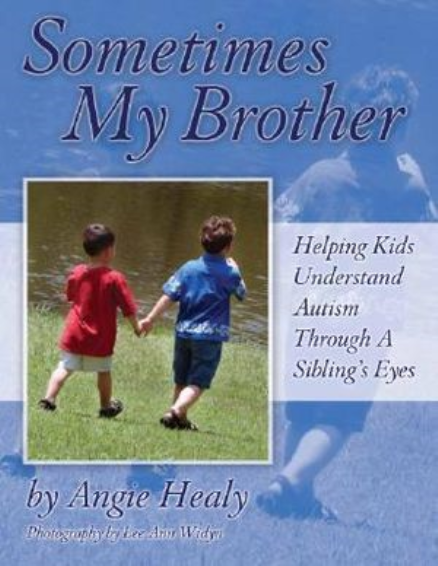 SOMETIMES MY BROTHER : HELPING KIDS UNDERSTAND AUTISM THROUGH A SIBLINGS EYES
