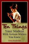 TEN THINGS YOUR STUDENT WITH AUTISM WISHES YOU KNEW