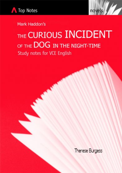 TOP NOTES (VCE) THE CURIOUS INCIDENT OF THE DOG IN THE NIGHT-TIME