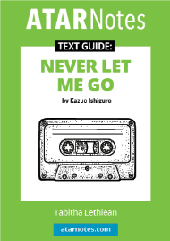 ATAR NOTES TEXT GUIDE: NEVER LET ME GO BY KAZUO IGHIGURO