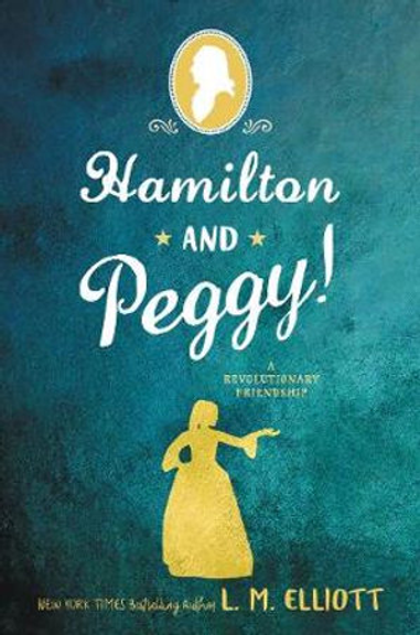 HAMILTON AND PEGGY!: A REVOLUTIONARY FRIENDSHIP