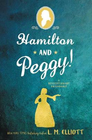 HAMILTON AND PEGGY!: A REVOLUTIONARY FRIENDSHIP