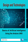 DESIGN & TECHNOLOGY AC/VC: BASICS OF ARTIFICIAL INTELLIGENCE USING THE ARDUINO UNO