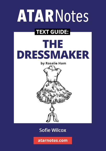 ATAR NOTES TEXT GUIDE: THE DRESSMAKER BY ROSALIE HAM