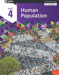 GEOGRAPHY VCE UNITS 3&4: HUMAN POPULATION: TRENDS AND ISSUES UNIT 4 (GTAV) 3E