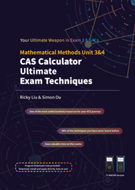 CAS CALCULATOR ULTIMATE EXAM TECHNIQUES: MATHEMATICAL METHODS 3&4