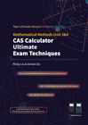 CAS CALCULATOR ULTIMATE EXAM TECHNIQUES: MATHEMATICAL METHODS 3&4