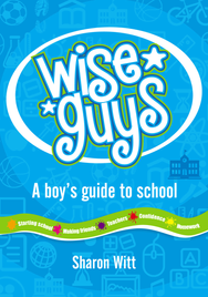 WISE GUYS – A BOY’S GUIDE TO SCHOOL