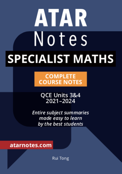 ATAR NOTES QUEENSLAND (QCE): SPECIALIST MATHS UNITS 3&4 COMPLETE COURSE NOTES (2021-2024)