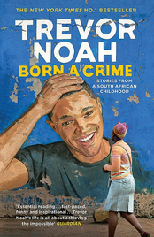 BORN A CRIME: STORIES FROM A SOUTH AFRIAN CHILDHOOD