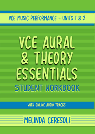 VCE MUSIC PERFORMANCE: AURAL & THEORY ESSENTIALS UNITS 1&2 STUDENT WORKBOOK