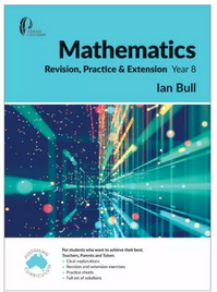 MATHEMATICS REVISION: PRACTICE & EXTENTION YEAR 8 STUDENT BOOK