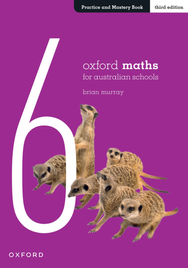 OXFORD MATHS FOR AUSTRALIAN SCHOOLS YEAR 6 PRACTICE AND MASTERY BOOK 3E