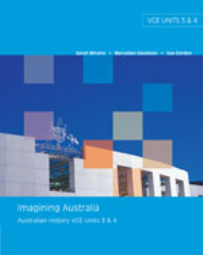 IMAGINING AUSTRALIA: AUSTRALIAN HISTORY VCE UNITS 3&4