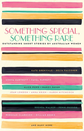 SOMETHING SPECIAL, SOMETHING RARE: OUTSTANDING SHORT STORIES BY AUSTRALIAN WOMEN