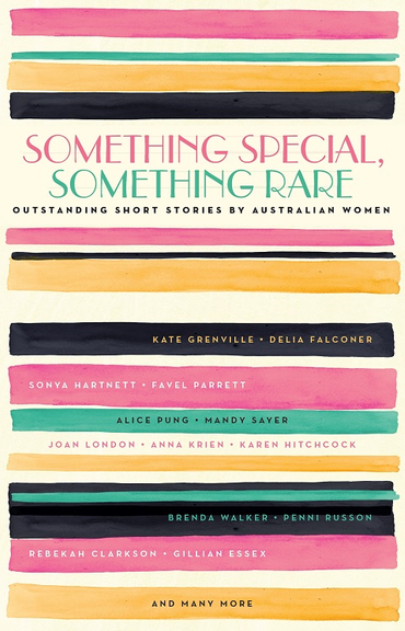 SOMETHING SPECIAL, SOMETHING RARE: OUTSTANDING SHORT STORIES BY AUSTRALIAN WOMEN