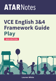 ATAR NOTES VCE ENGLISH FRAMEWORKS GUIDE: WRITING ABOUT PLAY