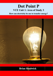DOTPOINT VCE PHYSICS UNIT 1 AREA STUDY 3 HOW CAN ELECTRICITY BE USE TO TRANSFER ENERGY? STUDENT BOOK