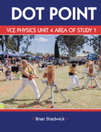 DOTPOINT VCE PHYSICS UNIT 4 AREA STUDY 1 HOW HAS UNDERSTANDING OF THE PHYSICAL WORLD CHANGED? STUDENT BOOK